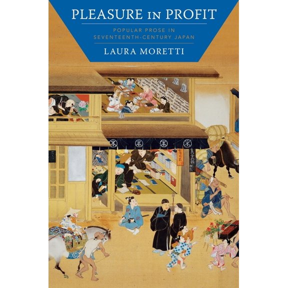 Pleasure in Profit: Popular Prose in Seventeenth-Century Japan, (Hardcover)