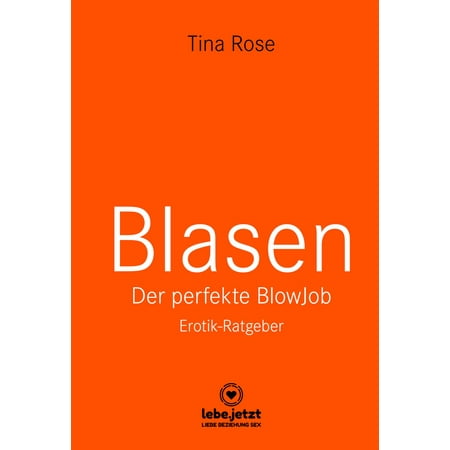 Blasen - Der perfekte Blowjob | Erotischer Ratgeber - (Best Of The Best Blowjobs)