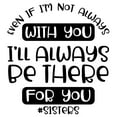 thumbnail image 1 of Even If Im Not With You Ill Always Be There For You Sisters Love Wall Decals for Walls Peel and Stick wall art murals Black Large 36 Inch, 1 of 2