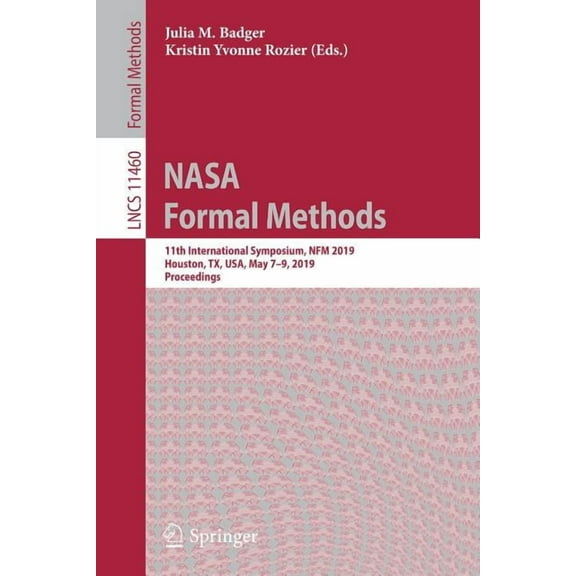 NASA Formal Methods: 11th International Symposium, Nfm 2019, Houston, Tx, Usa, May 7-9, 2019, Proceedings, (Paperback)