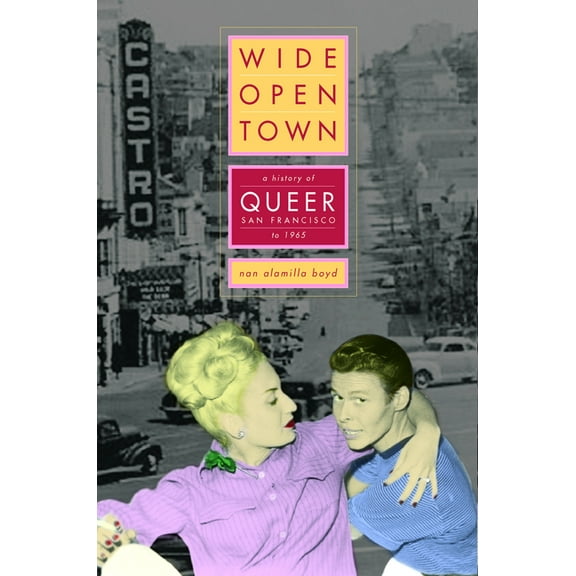 Wide-Open Town: A History of Queer San Francisco to 1965, (Paperback)