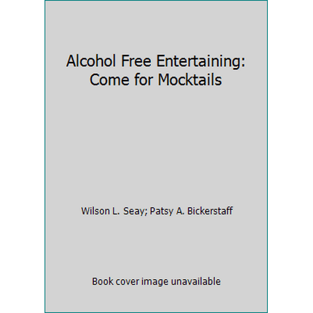 Alcohol Free Entertaining: Come for Mocktails [Paperback - Used]