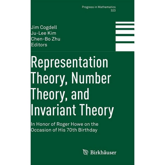 Progress in Mathematics Representation Theory, Number Theory, and Invariant Theory: In Honor of Roger Howe on the Occasion of His 70th Birthday, Book 323, (Hardcover)