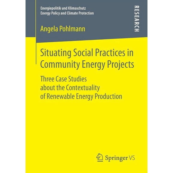 Energiepolitik Und Klimaschutz. Energy P Situating Social Practices in Community Energy Projects: Three Case Studies about the Contextuality of Renewable Energy , (Paperback)