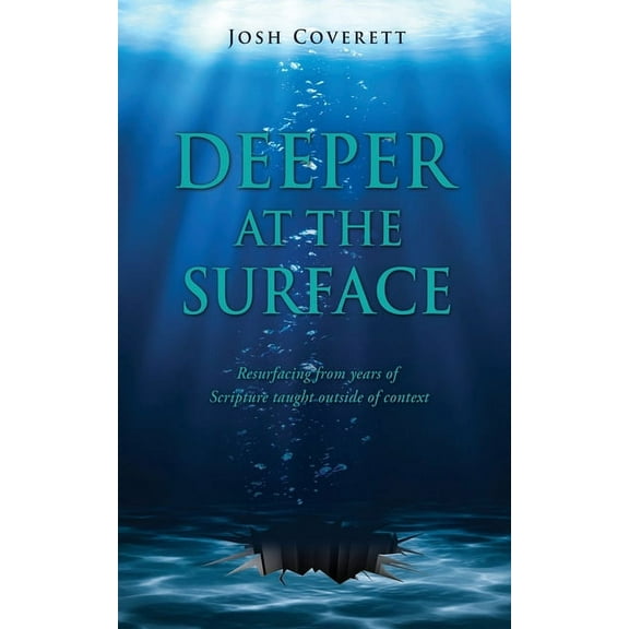 Deeper at the Surface: Resurfacing from years of Scripture taught outside of context, (Paperback)