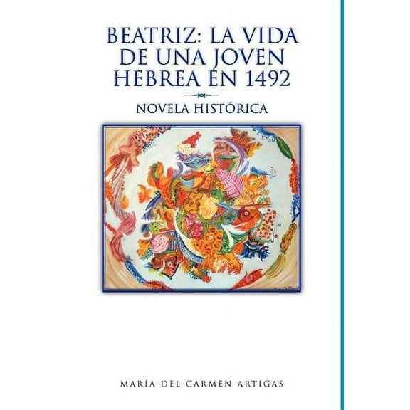 Beatriz: La Vida de Una Joven Hebrea En 1492: Novela Hist Rica (Hardcover)