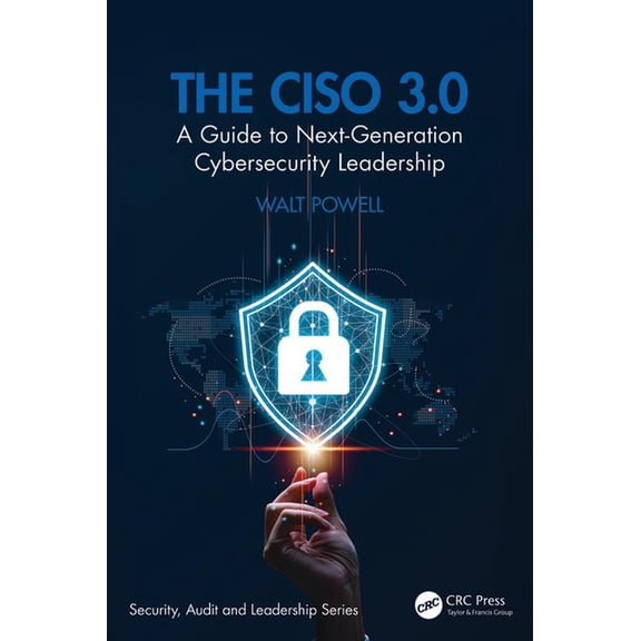 Security, Audit and Leadership The CISO 3.0: A Guide to Next-Generation Cybersecurity Leadership, (Paperback)