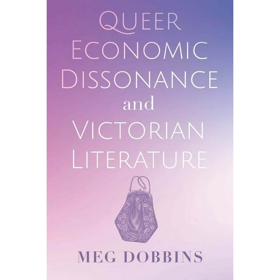 Queer Economic Dissonance and Victorian Literature, (Hardcover)