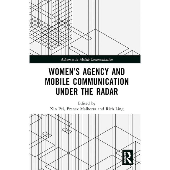 Advances in Mobile Communication Women's Agency and Mobile Communication Under the Radar, (Hardcover)