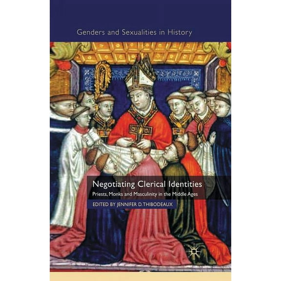 Genders and Sexualities in History Negotiating Clerical Identities: Priests, Monks and Masculinity in the Middle Ages, (Paperback)
