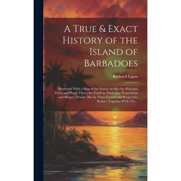 A True & Exact History of the Island of Barbadoes (Hardcover)