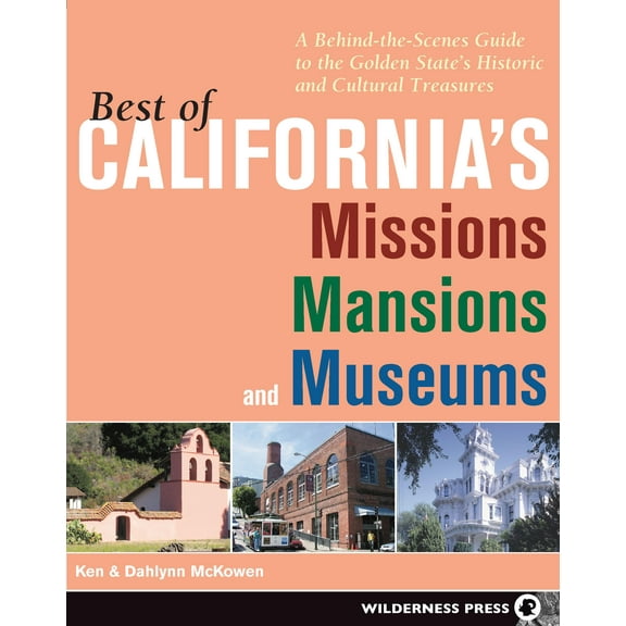 Best of California's Missions, Mansions, and Museums: A Behind-The-Scenes Guide to the Golden State's Historic and Cultural Treasures (Paperback)