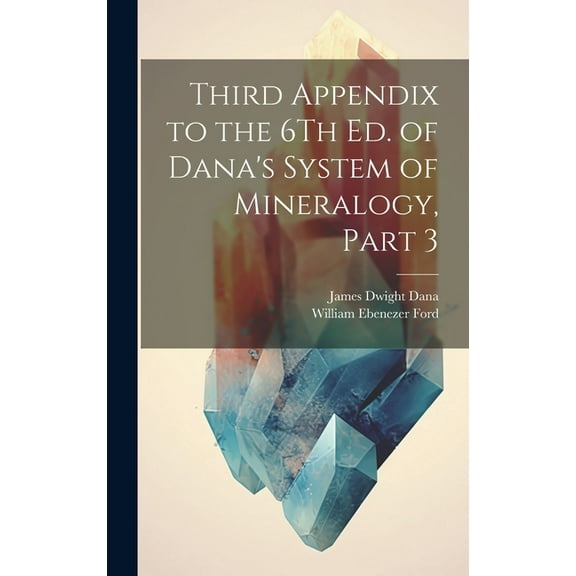 Third Appendix to the 6Th Ed. of Dana's System of Mineralogy, Part 3, (Hardcover)
