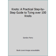 Knots : A Practical Step-by-Step Guide to Tying over 100 Knots, Used [Paperback]