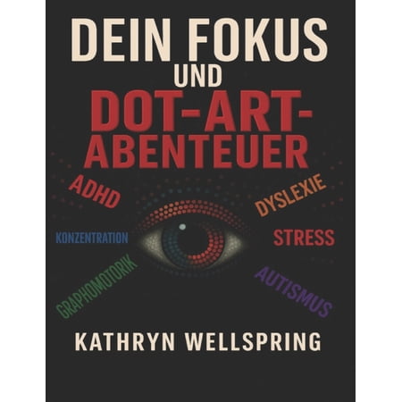 BÃ¼cher Zur Fokus- Und WahrnehmungsÃ¼bung Dein Fokus und Dot-Art-Abenteuer: 70 inspirierende Punkt-fÃ¼r-Punkt-Motive zur Verbesserung von Konzentration Achtsamkei (Paperback)