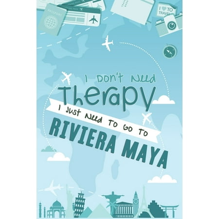 I Don't Need Therapy I Just Need To Go To Riviera Maya: Riviera Maya Travel Notebook / Vacation Journal / Diary / LogBook / Hand Lettering Funny