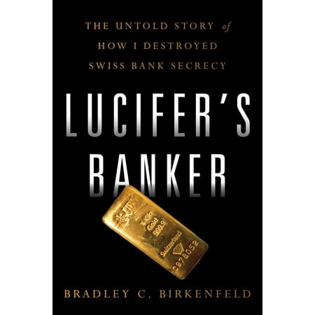 Lucifer’s Banker : The Untold Story of How I Destroyed Swiss Bank