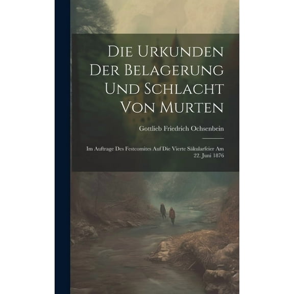 Die Urkunden Der Belagerung Und Schlacht Von Murten (Hardcover)