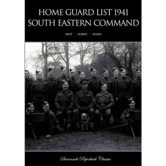Home Guard List 1941: South Eastern Command, (Paperback)