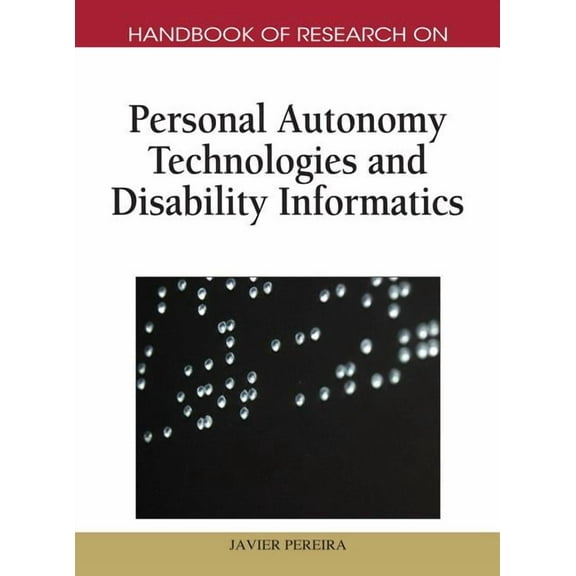 Handbook of Research on Personal Autonomy Technologies and Disability Informatics (Hardcover)