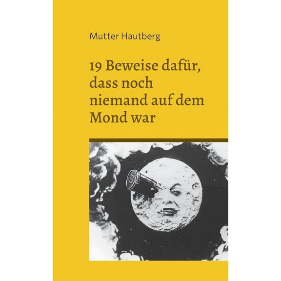 19 Beweise dafür, dass noch niemand auf dem Mond war: Der große Fake: Mondlandung, (Paperback)