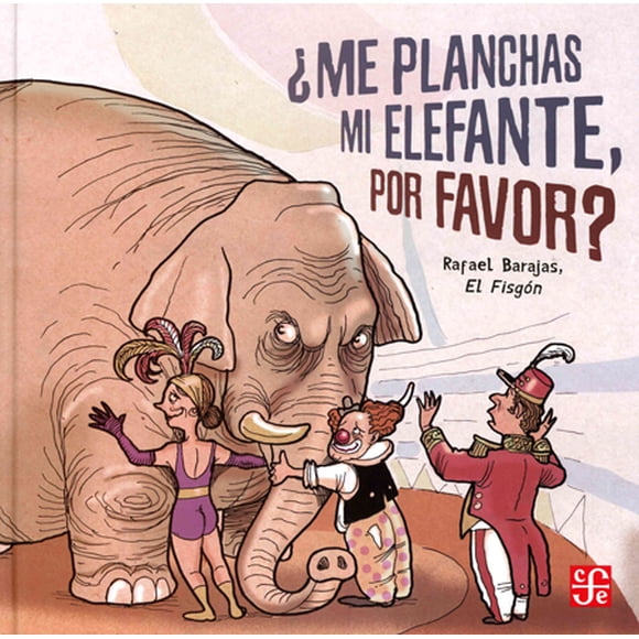 ¿ME PLANCHAS MI ELEFANTE,POR FAVOR? FONDO DE CULTURA ECONOMICA RAFAEL BARAJAS