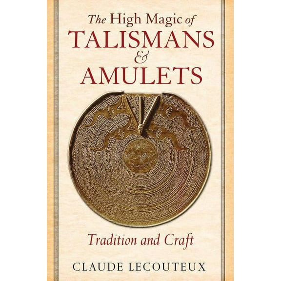 The High Magic of Talismans and Amulets: Tradition and Craft, (Hardcover)