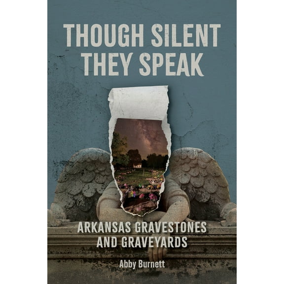 Though Silent They Speak: Arkansas Gravestones and Graveyards, (Paperback)