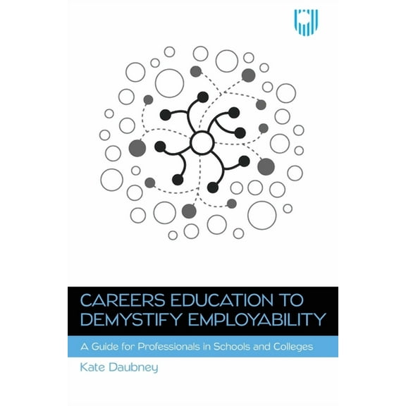 Careers Education to Demystify Employability: A Guide for Professionals in Schools and Colleges, (Paperback)