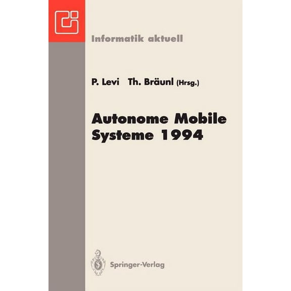 Informatik Aktuell Autonome Mobile Systeme 1994: 10. Fachgespräch, Stuttgart, 13. Und 14. Oktober 1994, (Paperback)