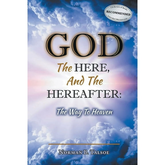God, The Here, and the Hereafter: The Way to Heaven, (Paperback)
