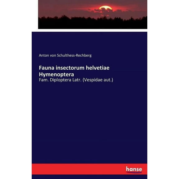 Fauna insectorum helvetiae Hymenoptera: Fam. Diploptera Latr. (Vespidae aut.), (Paperback)