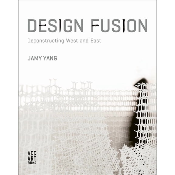 Design Fusion : Deconstructing West and East (Paperback)