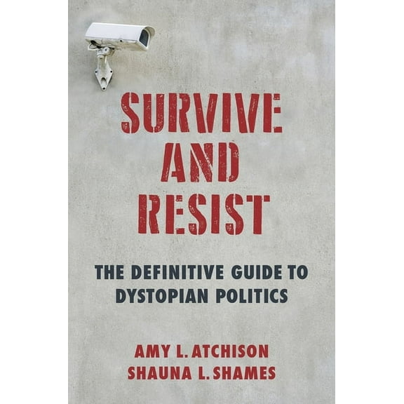 Survive and Resist: The Definitive Guide to Dystopian Politics, (Hardcover)