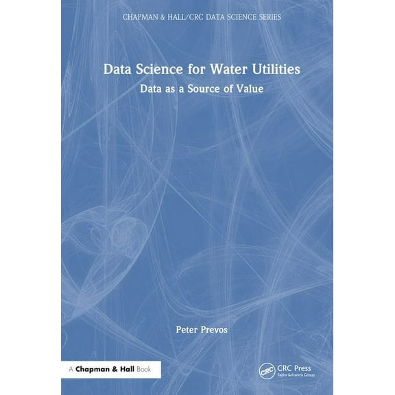 Chapman & Hall/CRC Data Science Data Science for Water Utilities: Data as a Source of Value, (Hardcover)