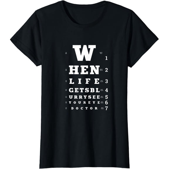 When Life Gets Blurry, Eye Doctor Snellen Chart Optometrist T-Shirt