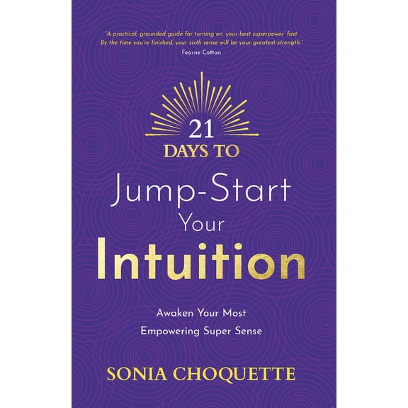 21 Days to Jump-Start Your Intuition: Awaken Your Most Empowering Super Sense, (Paperback)