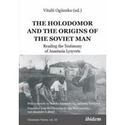 The Holodomor and the Origins of the Soviet Man: Reading the Testimony of Anastasia Lysyvets (Ukrainian Voices)