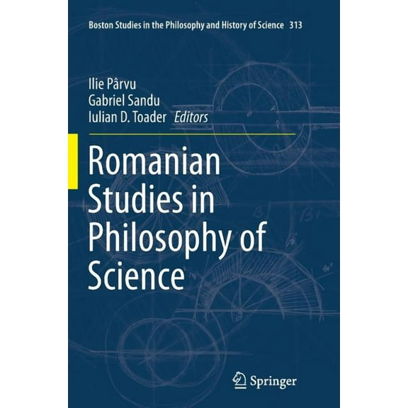 Boston Studies in the Philosophy and His Romanian Studies in Philosophy of Science, Book 313, (Paperback)
