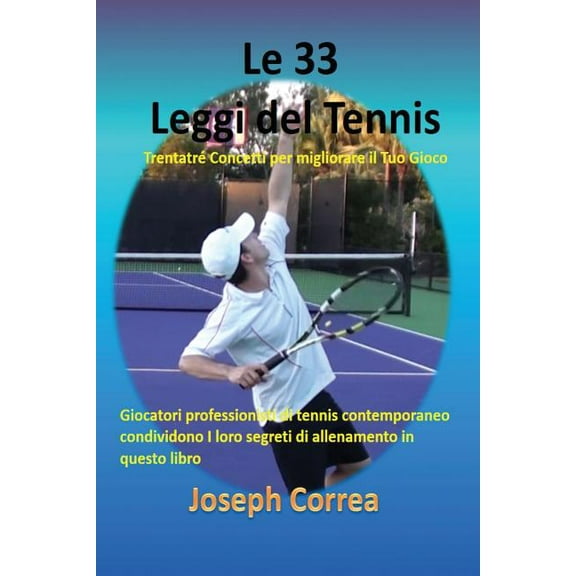 Le 33 Leggi del Tennis: Trentatré Concetti per migliorare il Tuo Gioco, (Paperback)