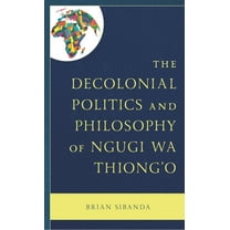 Decolonial Politics and Philosophy of Ngugi wa Thiong'o, (Hardcover)