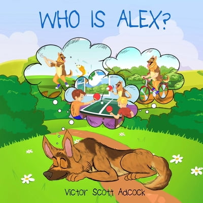 Who Is Alex? : Alex Is A German Shepherd Dog That Dreams He Is A Boy. (Paperback)