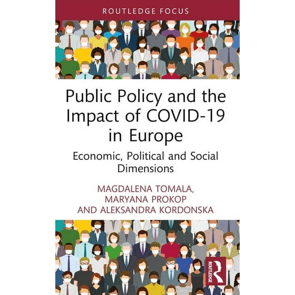 Routledge Focus on Economics and Finance Public Policy and the Impact of COVID-19 in Europe: Economic, Political and Social Dimensions, (Paperback)