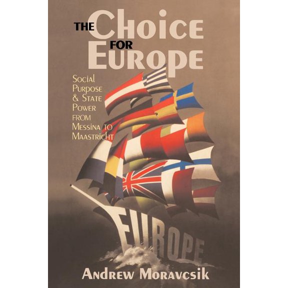 The Choice for Europe: Social Purpose and State Power from Messina to Maastricht, (Paperback)