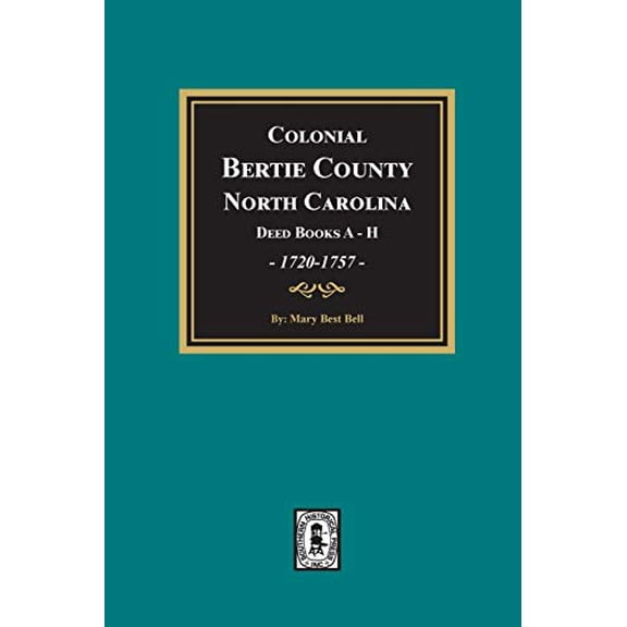 Colonial Bertie County, North Carolina, Deed Books A-H, 1720-1757. (Paperback)
