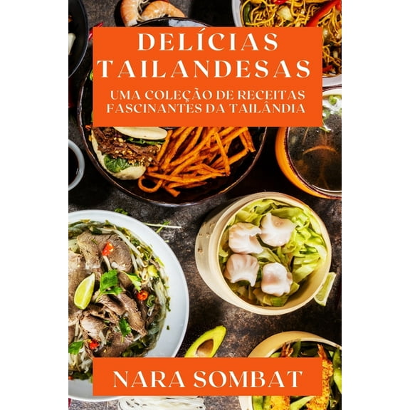 DelÃ­cias Tailandesas: Uma ColeÃ§Ã£o de Receitas Fascinantes da TailÃ¢ndia, (Paperback)