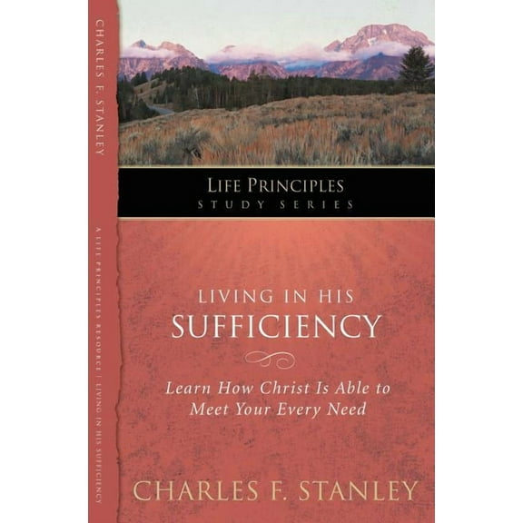 Life Principles Study Living in His Sufficiency: Learn How Christ Is Sufficient for Your Every Need 15, (Paperback)