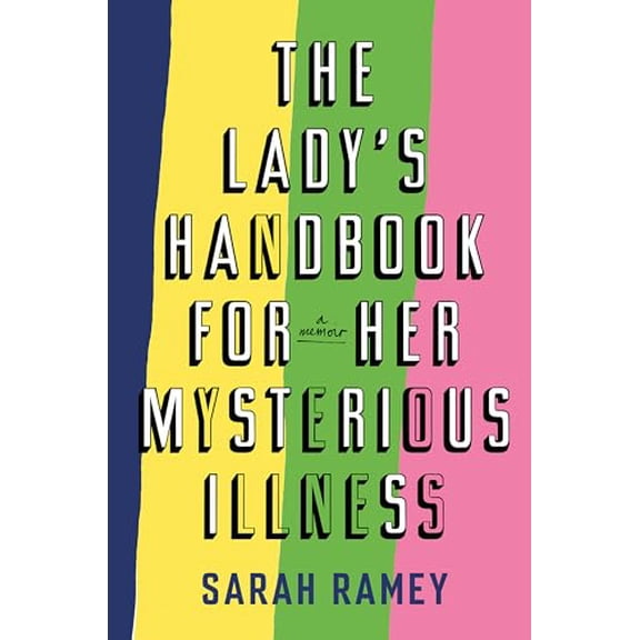 Pre-Owned The Lady's Handbook for Her Mysterious Illness: A Memoir (Hardcover) 0385534078 9780385534079