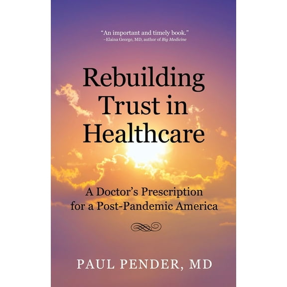 Rebuilding Trust in Healthcare: A Doctor's Prescription for a Post-Pandemic America, (Paperback)