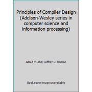 Principles of Compiler Design (Addison-Wesley series in computer science and information processing) [Hardcover - Used]